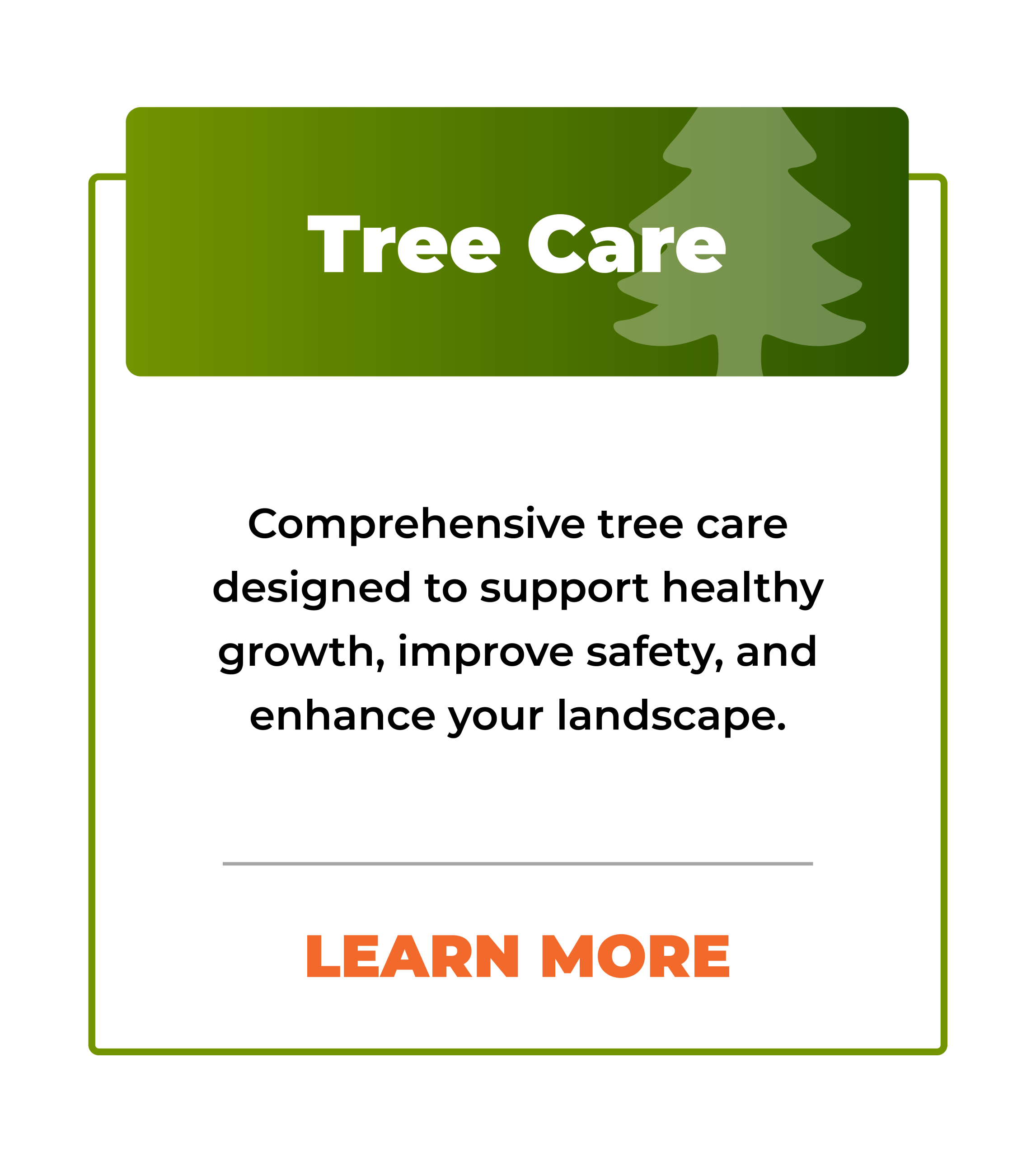 A graphic with the heading Tree Care, a tree silhouette, and text: Comprehensive tree care and year round maintenance designed to support healthy growth, improve safety, and enhance your landscape. Button text: Learn More.